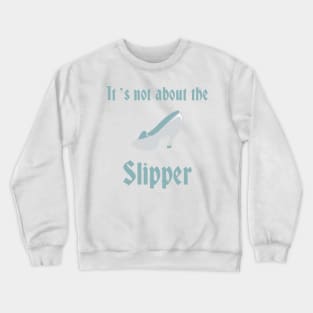 Prince Charming- It's not about the slipper Crewneck Sweatshirt